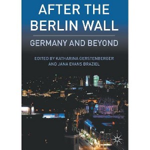 After the Berlin Wall - by  K Gerstenberger & J Braziel (Hardcover) - 1 of 1