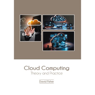Cloud Computing: Theory and Practice - by  David Fisher (Hardcover)
