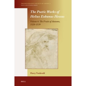 The Poetic Works of Helius Eobanus Hessus - (Renaissance Society of America) by  Harry Vredeveld (Hardcover) - 1 of 1