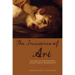 The Insistence of Art - by  Paul A Kottman (Paperback) - 1 of 1