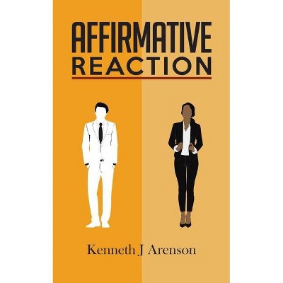 Affirmative Reaction - by  Kenneth J Arenson (Paperback)