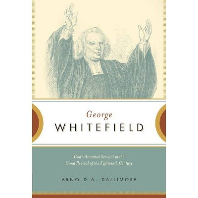 George Whitefield - by  Arnold A Dallimore (Paperback)