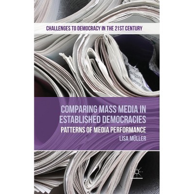 Comparing Mass Media in Established Democracies - (Challenges to Democracy in the 21st Century) by  L Müller (Paperback)