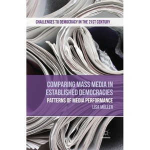 Comparing Mass Media in Established Democracies - (Challenges to Democracy in the 21st Century) by  L Müller (Paperback) - 1 of 1