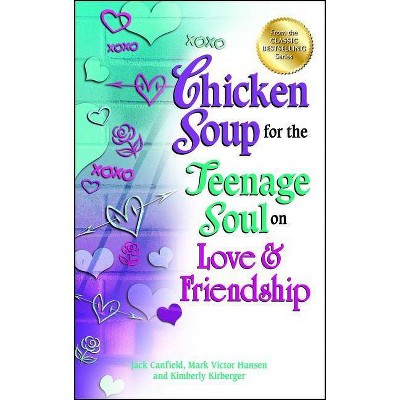 Chicken Soup for the Teenage Soul on Love & Friendship - by  Jack Canfield & Mark Victor Hansen & Kimberly Kirberger (Paperback)