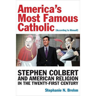 America's Most Famous Catholic (According to Himself) - (Catholic Practice in North America) by  Stephanie N Brehm (Hardcover)