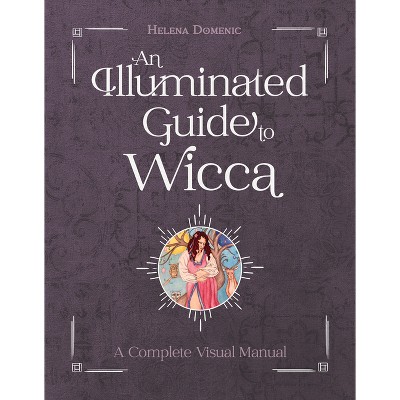 An Illuminated Guide to Wicca - by  Helena Domenic-Wills (Hardcover)