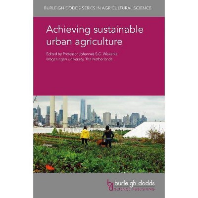 Achieving Sustainable Urban Agriculture - (Burleigh Dodds Agricultural Science) (Hardcover)