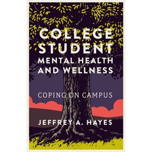 College Student Mental Health and Wellness - by  Jeffrey A Hayes (Paperback) - 1 of 1