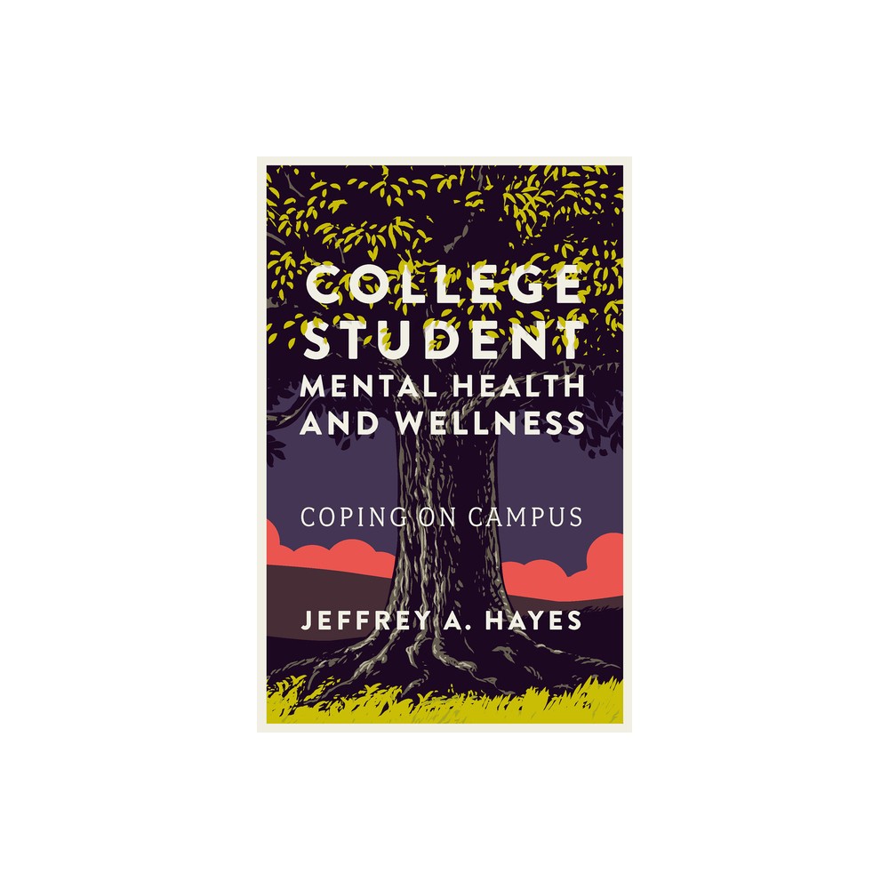 College Student Mental Health and Wellness - by Jeffrey A Hayes (Paperback)