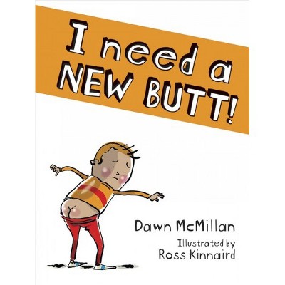 I Need a New Butt! -  by Dawn McMillan (Paperback)