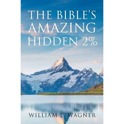 The Bible's Amazing Hidden 2% - by  William L Wagner (Paperback)