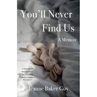 You'll Never Find Us - by  Jeanne Baker Guy (Paperback)