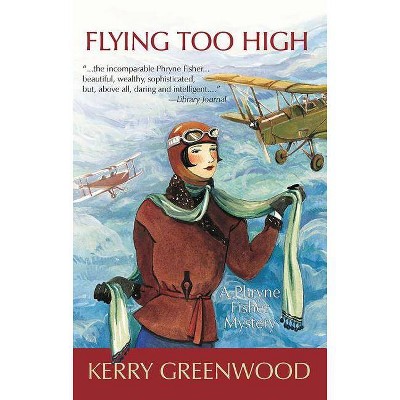 Flying Too High - (Phryne Fisher Mysteries (Paperback)) by  Kerry Greenwood (Paperback)