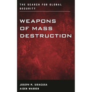 Weapons of Mass Destruction - (Weapons of Mass Destruction and Emerging Technologies) by  Joseph M Siracusa & Aiden Warren (Paperback) - 1 of 1