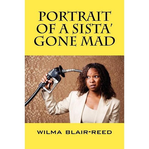 Portrait Of A Sista' Gone Mad - By Wilma Blair-reed (paperback