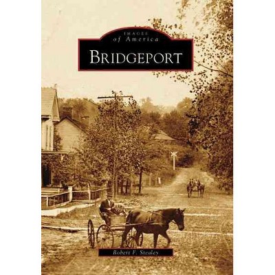 Bridgeport - by Robert F. Stealey (Paperback)