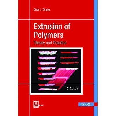 Extrusion of Polymers 3e - 3rd Edition by  Chan I Chung (Hardcover)