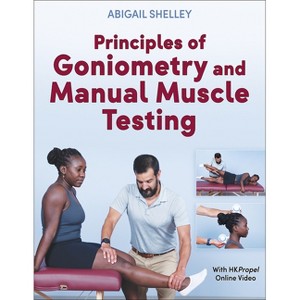Principles of Goniometry and Manual Muscle Testing - by  Abigail Shelley (Paperback) - 1 of 1