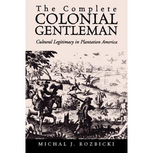 The Complete Colonial Gentleman - by  Michal Jan Rozbicki (Paperback) - 1 of 1