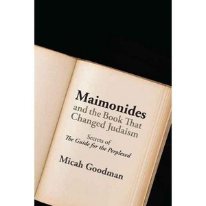 Maimonides and the Book That Changed Judaism - by  Micah Goodman (Hardcover) - 1 of 1