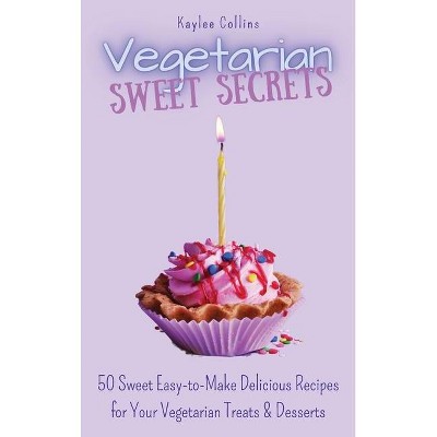 Vegetarian Sweet Secrets - by  Kaylee Collins (Hardcover)