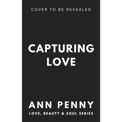 Capturing Love - (Love, Beauty, & Soul) by  Ann Penny (Paperback)