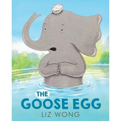 The Goose Egg - by  Liz Wong (Hardcover)