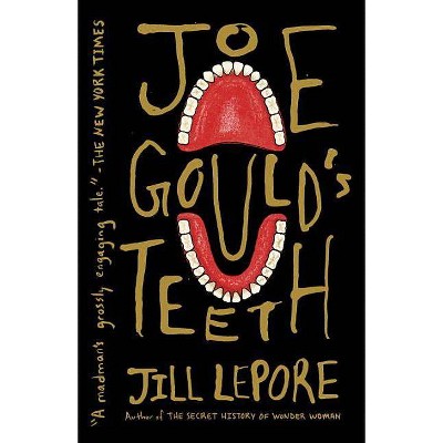 Joe Gould's Teeth - by  Jill Lepore (Paperback)