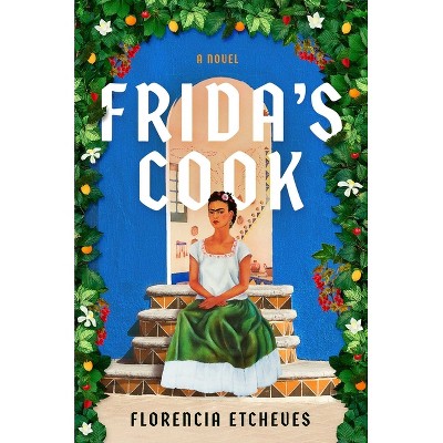 Frida's Cook - by  Florencia Etcheves (Hardcover)