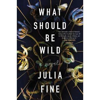 What Should Be Wild - by  Julia Fine (Paperback)