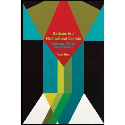 Racisms in a Multicultural Canada - by  Augie Fleras (Paperback)