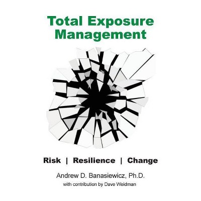 Total Exposure Management - by  Andrew D Banasiewicz (Paperback)