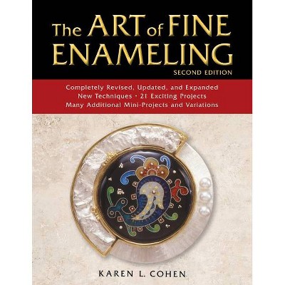 The Art of Fine Enameling - 2nd Edition by  Karen L Cohen (Hardcover)