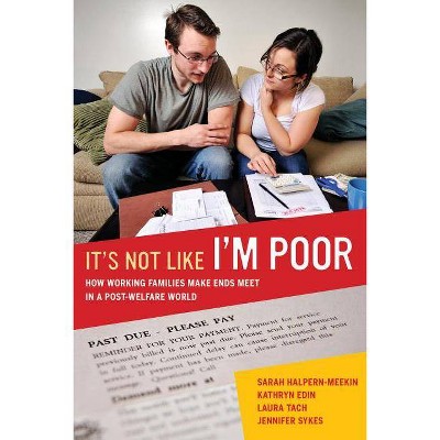 It's Not Like I'm Poor - by  Sarah Halpern-Meekin & Kathryn Edin & Laura Tach & Jennifer Sykes (Paperback)