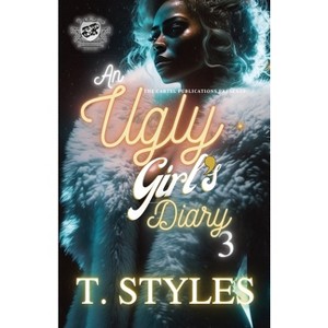 An Ugly Girl's Diary 3 (The Cartel Publications Presents) - by  T Styles (Paperback) - 1 of 1