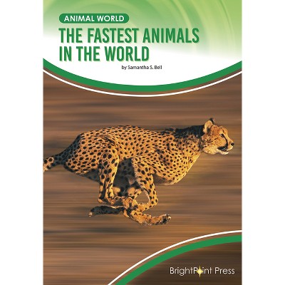 The Fastest Animals in the World - (Animal World) by  Samantha S Bell (Hardcover)