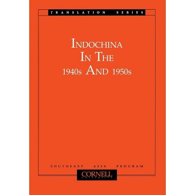 Indochina in the 1940s and 1950s - (Southeast Asia Program Series) by  Motoo Furuta & Takashi Shiraishi (Paperback)