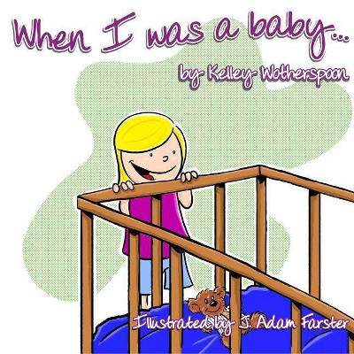 When I Was a Baby . . . - by  Kelley L Wotherspoon (Paperback)