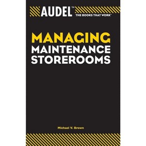 Audel Managing Maintenance Storerooms - (Audel Technical Trades) by  Michael V Brown (Paperback) - 1 of 1