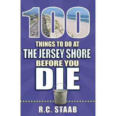 100 Things to Do at the Jersey Shore Before You Die - (100 Things to Do Before You Die) by  R C Staab (Paperback)