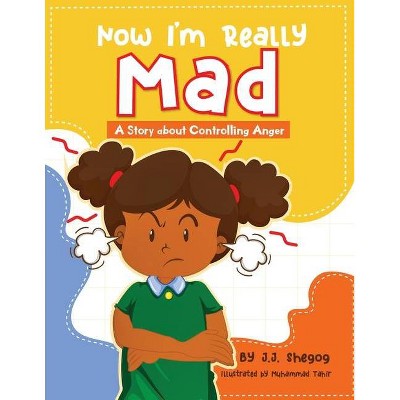 Now I'm Really Mad - by  J J Shegog (Paperback)