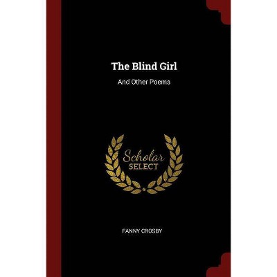 The Blind Girl - by  Fanny Crosby (Paperback)