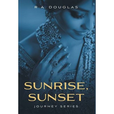 Sunrise, Sunset - (Journey) by  R a Douglas (Hardcover)