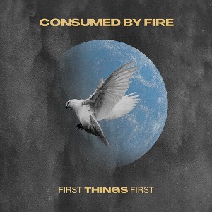 Consumed by Fire - First Things First (CD) - 1 of 1