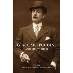 Giacomo Puccini and His World - (Bard Music Festival) by  Arman Schwartz & Emanuele Senici (Paperback) - 1 of 1
