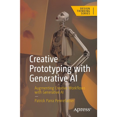 Creative Prototyping with Generative AI - (Design Thinking) by  Patrick Parra Pennefather (Paperback)
