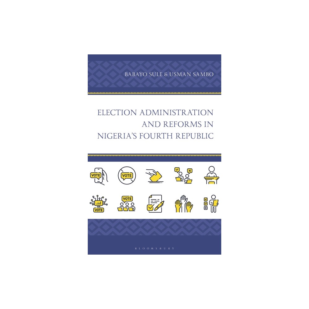 Election Administration and Reforms in Nigeria's Fourth Republic - (African Governance, Development, and Leadership) by Babayo Sule & Usman Sambo