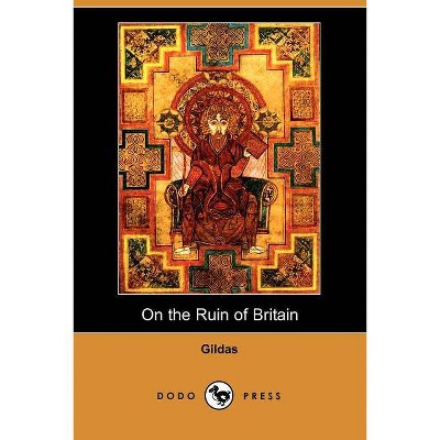 On the Ruin of Britain (Parts I and II) - by  Gildas (Paperback)