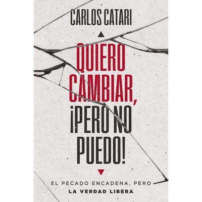 Quiero Cambiar, ¡Pero No Puedo! - by  Carlos Catari (Paperback)